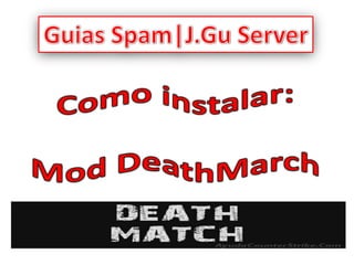 Guias Spam|J.Gu Server Como instalar: Mod DeathMarch 
