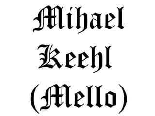 Mihael Keehl  (Mello) 