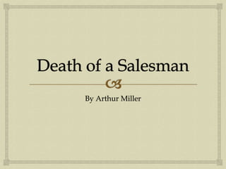 Death of a Salesman By Arthur Miller 