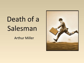 Death of a
Salesman
Arthur Miller
 