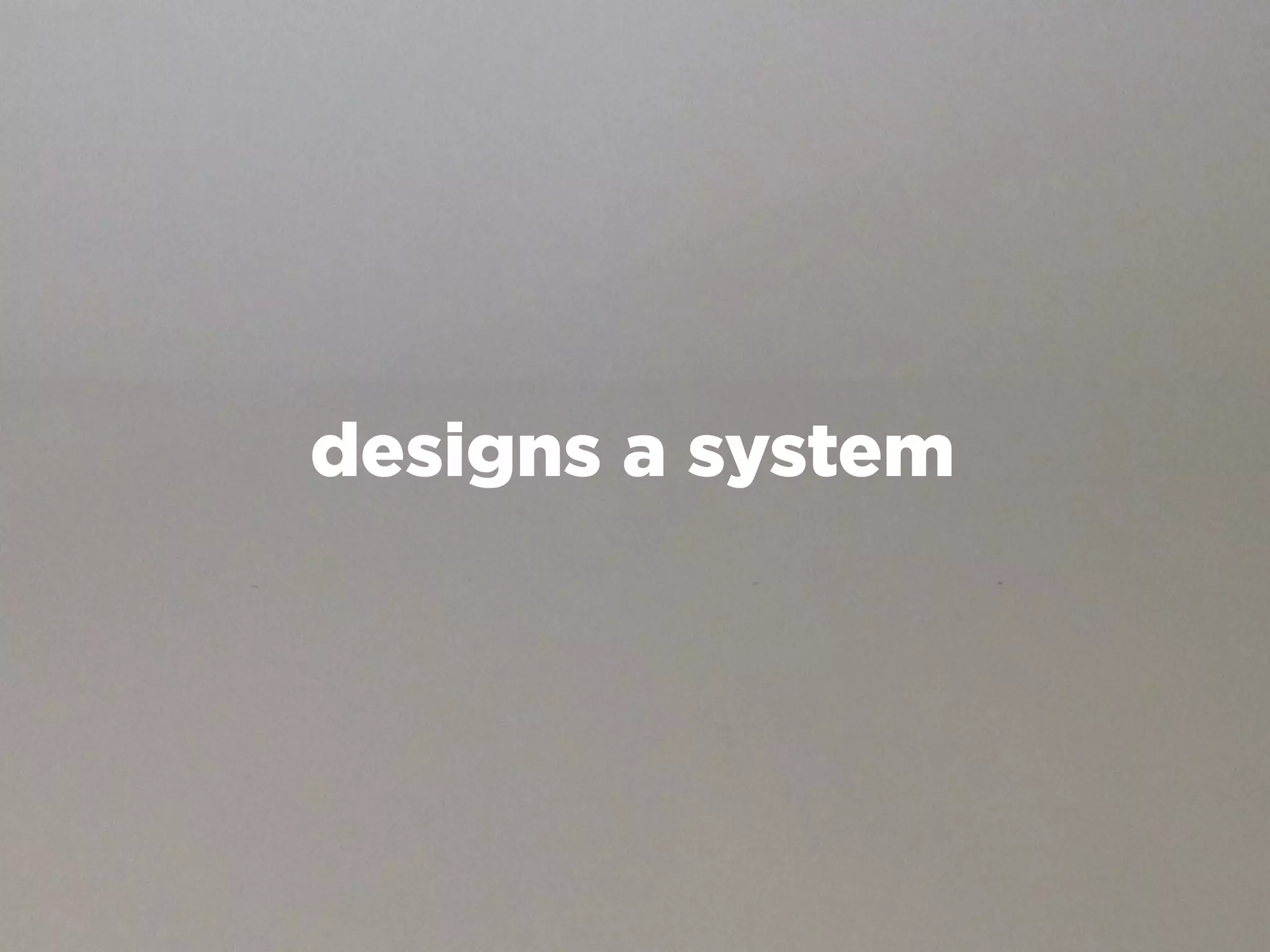 designs a system
 