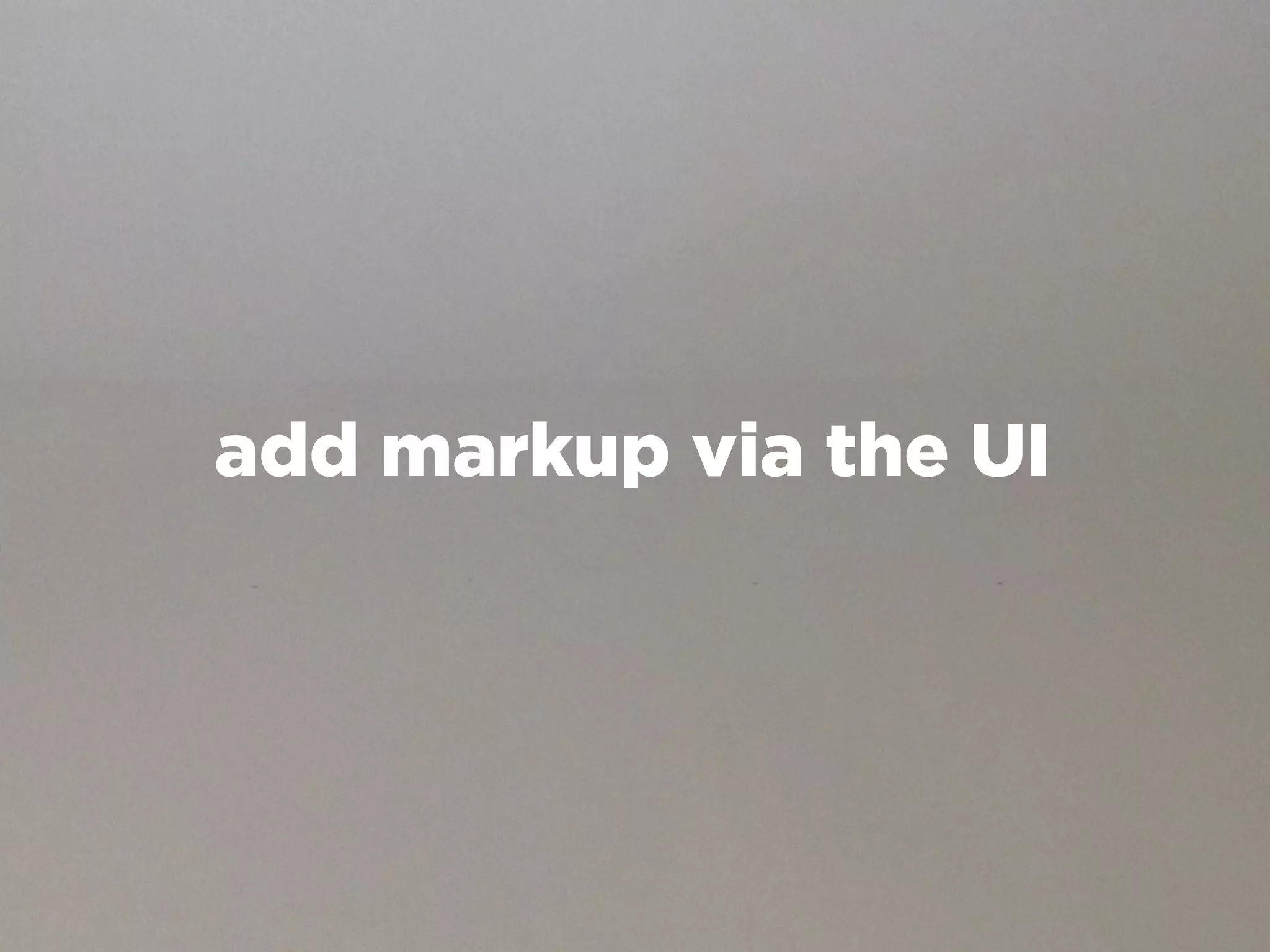 add markup via the UI
 