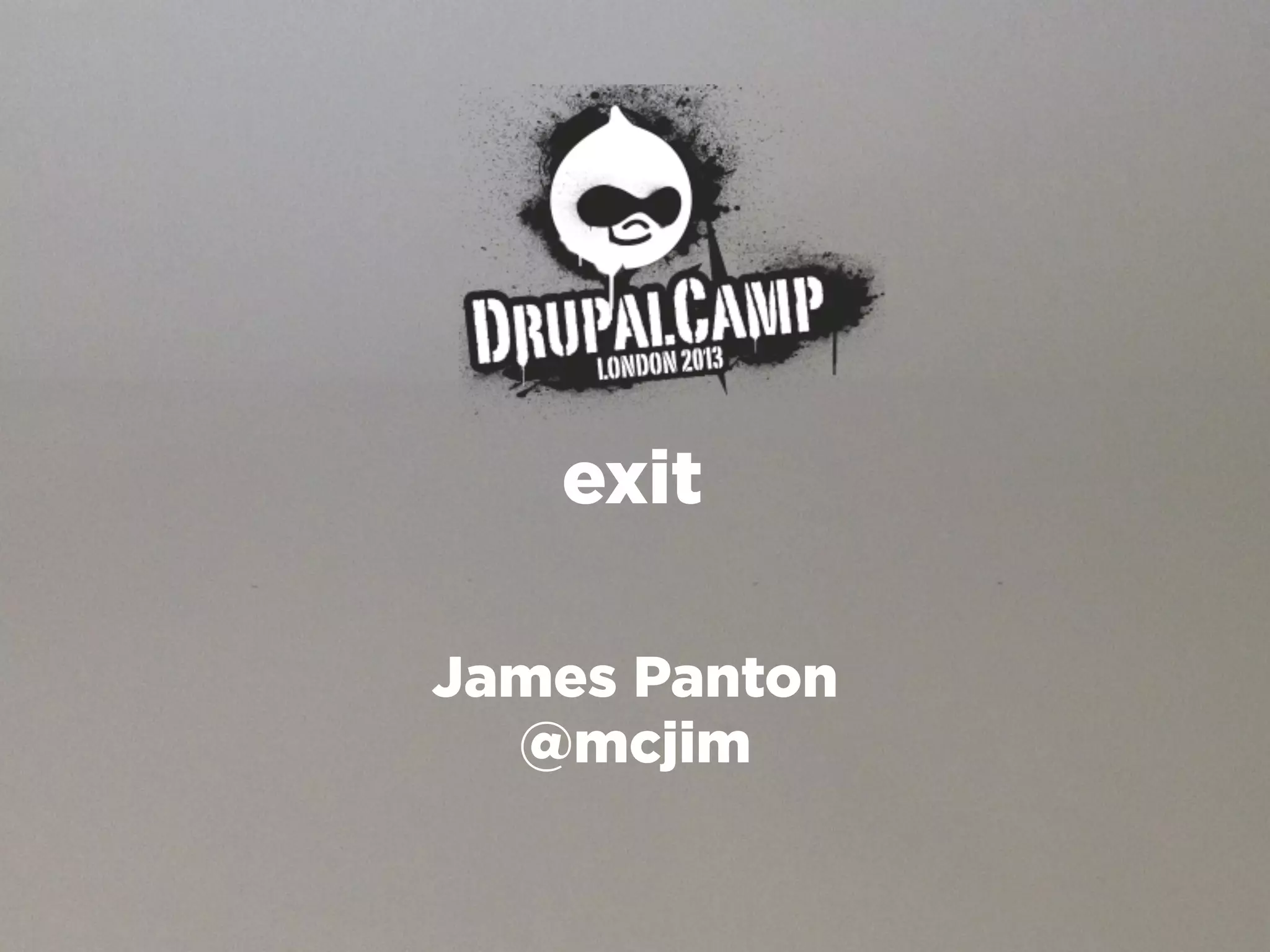 exit

James Panton
  @mcjim
 