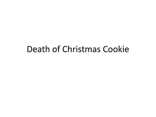 Death of Christmas Cookie 