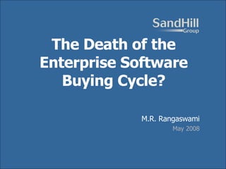 Title The Death of the Enterprise Software Buying Cycle? M.R. Rangaswami May 2008 