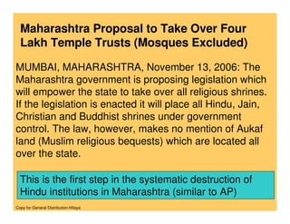Maharashtra Proposal to Take Over Four
  Lakh Temple Trusts (Mosques Excluded)

MUMBAI, MAHARASHTRA, November 13, 2006: Th...