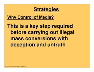 Strategies
   Why Control of Media?

   This is a key step required
    before carrying out illegal
    mass conversions w...