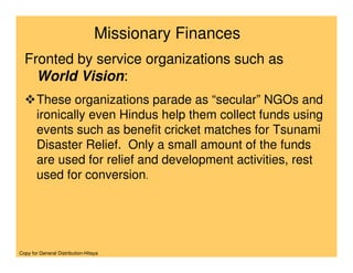 Missionary Finances
  Fronted by service organizations such as
    World Vision:
       These organizations parade as “sec...