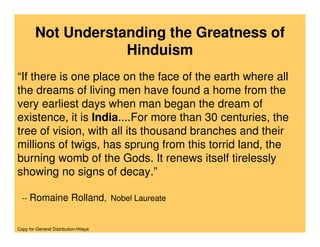 Not Understanding the Greatness of
                    Hinduism
“If there is one place on the face of the earth where all
...