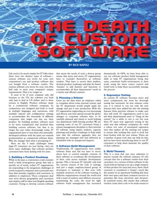 The Death
                       of Custom
                       Software
                                                               By Rich Napoli

Life used to be much simpler for IT folks when     that meets the needs of such a diverse group      dramatically. At OFS, we have been able to
there were two distinct types of software—         means that more and more, IT organizations        use our software product build management
custom software you wrote for your own             have to consider themselves as software           skills to help IT organizations bring that
corporation’s use and product software that        vendors. They have to survey their markets,       same, consistent build environment to their
you bought from a software vendor. The             develop product roadmaps and plan for future      work, using the latest source control and
custom software you wrote for your own firm        ‘releases’ to add features and functions to       build tools to help them successfully manage
had only to meet your company’s unique             accommodate all their departments’ needs in       the process.
requirements. That is no longer so.                a timely and efficient manner.
   It used to be if your company only did                                                            4. Regression Testing
business in the US, the software you built         2. Planning a Release                             As custom IT software becomes more and
only had to deal in US dollars and to show         Gone are the days when an employee called         more complicated, the need for thorough
screens in English. Product software made          to complain about some internal system, and       testing has increased. As new releases come
by a commercial software company, by               the IT department would simply make the           out, it is critical to test not only the new
comparison, was designed and built to work         change and put it into production. With the       features that were added but also the existing
in multiple languages and currencies, with         IT organization supporting an ever-increasing     features from previous releases to make sure
multiple options and configuration settings        and diverse user base spread around the globe,    they still work. IT organizations used to just
to accommodate the thousands of different          changes to corporate software have to be          ask their departmental users to “bang on the
companies that might one day use their             carefully planned and timed to avoid helping      system” for a while to test it out but now
product. So building product software used         one department while hurting another. We are      these IT must now approach testing in the
to be more complicated and involved than           assisting some of our IT customers bring a        same way that software companies do—with
building custom software, but that is no           release management discipline to their internal   a robust test suite of automated regression
longer the case today. Increasingly today, IT      IT software using impact analysis, capacity       tests that replays all the existing test scripts
organizations have to view their own internally-   planning and product roadmaps to help make        to ensure that nothing that used to work has
developed software with the same eye towards       sure that the software upgrades they are          been broken with the new release. There are
productization as commercial software firms.       planning are managed well and delivered as        a number of great tools that can help do this,
Why the change? And what is prompting it?          scheduled with no unexpected impacts.             and we have been introducing them to our IT
   Here are the 5 main challenges many                                                               customers to help them maintain the quality
large IT customers are now facing—they are         3. Software Build Management                      of their software.
those same challenges that software product        Traditionally, IT organizations were unlike
customers have been dealing with for years.        software firms and did not have to worry          5. Multi-Tenancy
                                                   about how to control multiple versions of         This is a term that was once unknown to
1. Building a Product Roadmap                      their software or coordinate the development      anyone outside the software industry. It’s the
While in the past, a corporation could consider    of their code across multiple development         concept that lets a software vendor host their
itself a fairly homogenous group that had a        groups. This is because IT typically only had     customers on a version of their software in the
specific set of needs, today’s IT organizations    the current version of the code to manage         cloud without having to set up a single instance
are responding to the integration challenges of    and just a single, employee-based group of        of their product for each and every client. Each
newly-acquired companies and a potential user      developers to maintain it. But now, with          customer is considered a ‘tenant’, much like
base that includes suppliers and customers in      multiple instances of the software running in     the tenants in an apartment building that have
addition to employees. These companies deal        different organizations around the world and      their own space and share common services or
now serve diverse geographies and customers        with a team of onshore and offshore resources     amenities like heat, electricity and elevators.
and employ staff in other non-English speaking     maintaining the code, the need for tight          In technical terms, this means that software
countries. Trying to develop custom software       software build management has increased           vendors create their code to be multi-tenant so



  16                                                     TechNews | www.njtc.org | November 2012
 