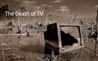 The Death of TV
 