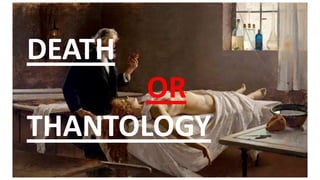 DEATH
OR
THANTOLOGY
 