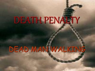 DEATH PENALTY
DEAD MAN WALKING
 