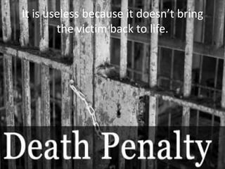 It is useless because it doesn’t bring
        the victim back to life.
 