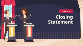 Closing
Statement
PART 3
 