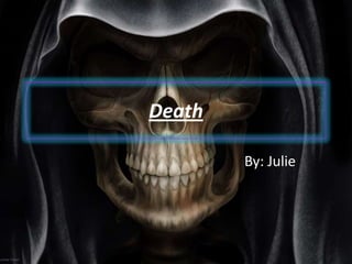 Death
By: Julie
 