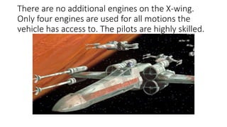 There are no additional engines on the X-wing.
Only four engines are used for all motions the
vehicle has access to. The pilots are highly skilled.
 
