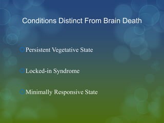 Conditions Distinct From Brain Death


Persistent Vegetative State


Locked-in Syndrome


Minimally Responsive State
 