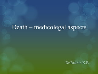 Death – medicolegal aspects




                   Dr Rakhin.K.B
 