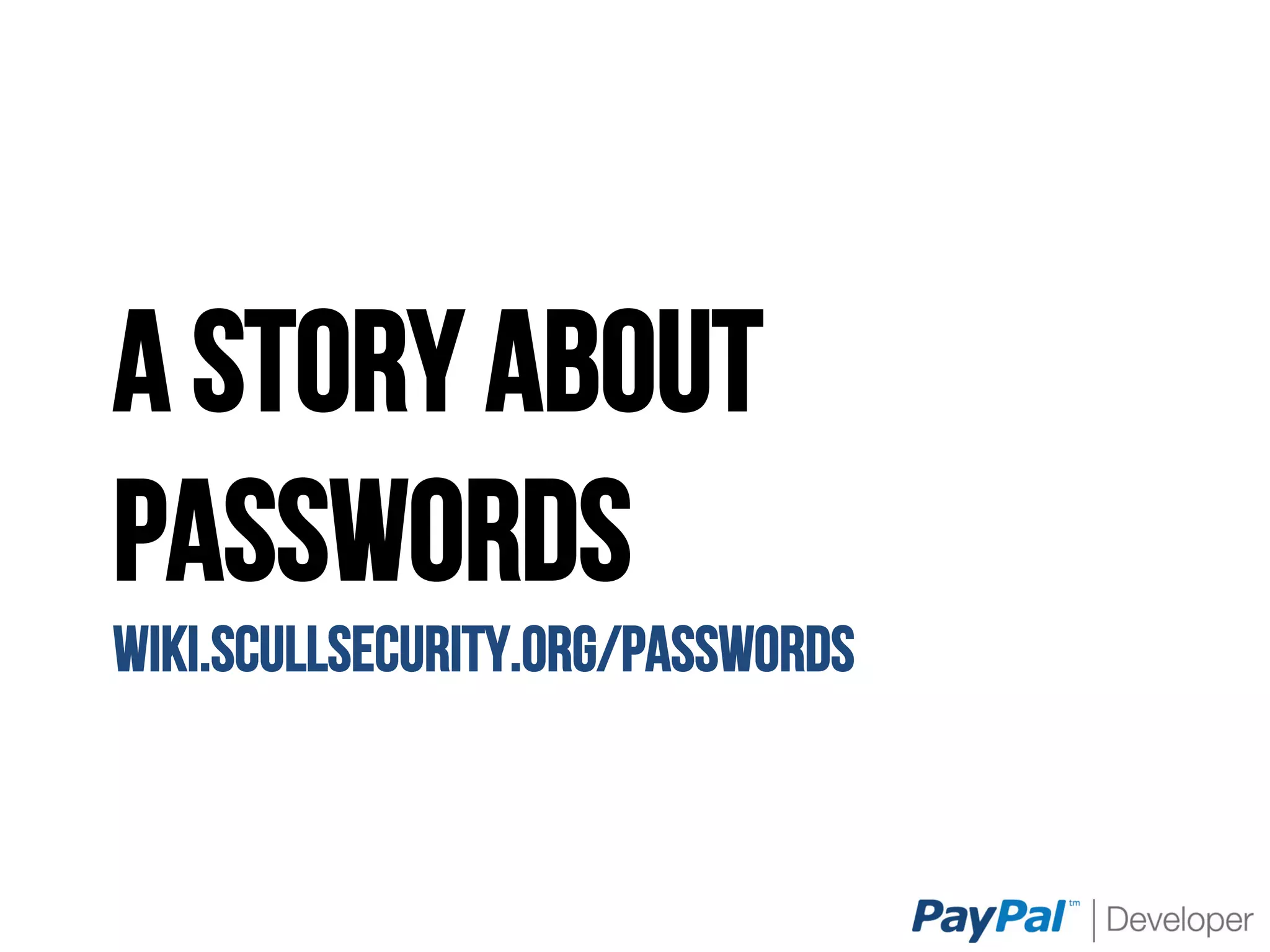 A STORY ABOUT
PASSWORDS
WIKI.SCULLSECURITY.ORG/PASSWORDS
 