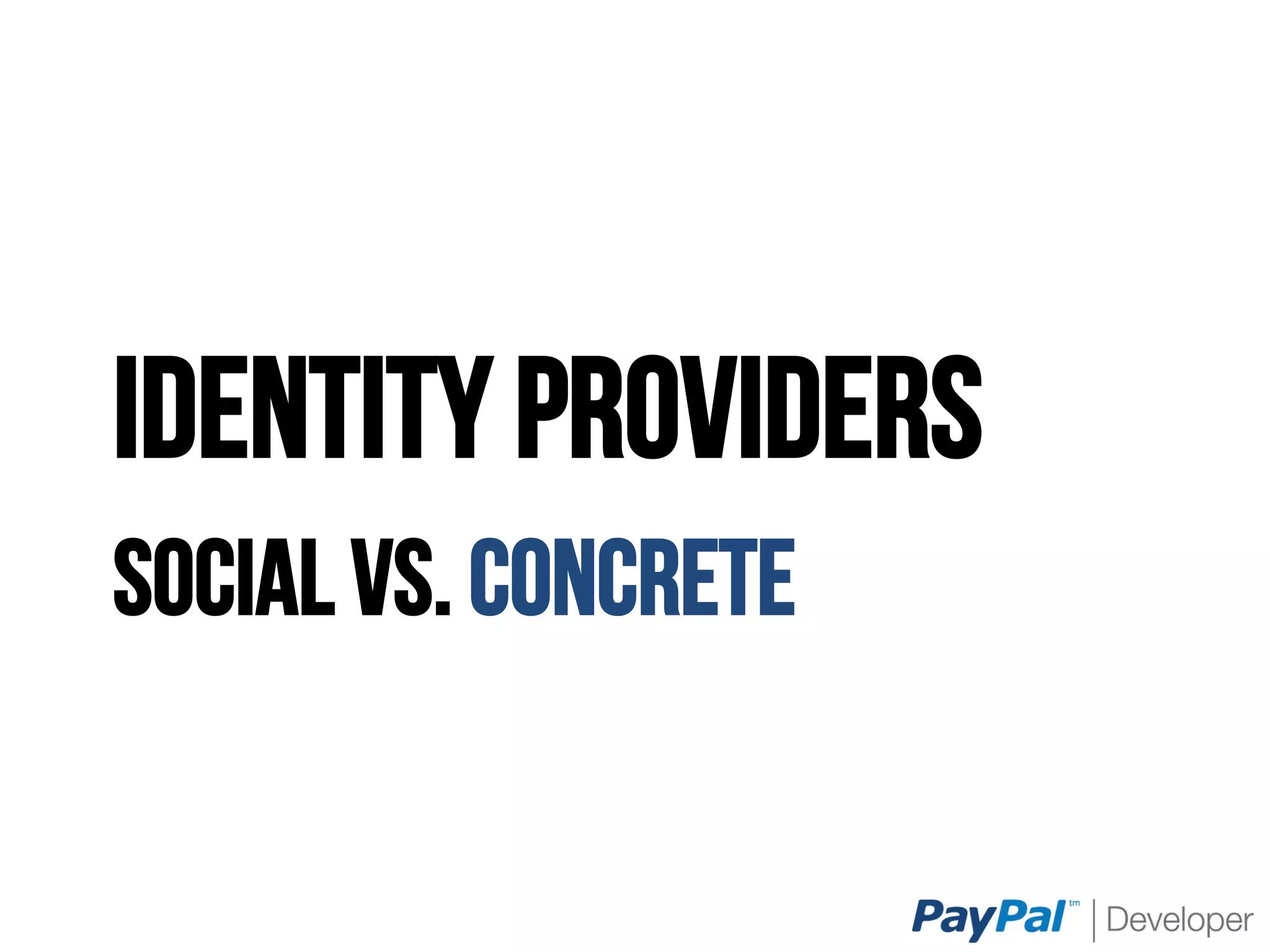 Identity Providers
Social vs. Concrete
 