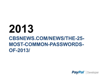 2013
CBSNEWS.COM/NEWS/THE-25-MOST-COMMON-
PASSWORDS-OF-2013/
 