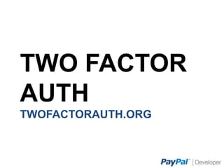 TWO FACTOR AUTH
TWOFACTORAUTH.ORG
 