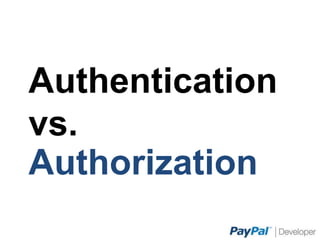 Authentication vs.
Authorization
 