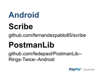 Android
Scribe
github.com/fernandezpablo85/scribe
PostmanLib
github.com/fedepaol/PostmanLib--Rings-Twice--
Android
 