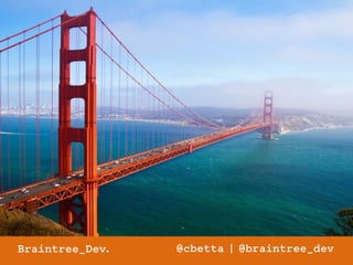 Braintree_Dev. @cbetta | @braintree_dev 
 