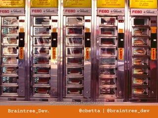 Braintree_Dev. @cbetta | @braintree_dev 
 