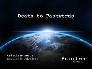 Death to Passwords 
Cristiano Betta 
Developer Advocate 
 