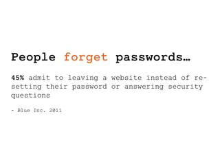 People forget passwords… 
45% admit to leaving a website instead of re-setting 
their password or answering security 
questions 
- Blue Inc. 2011 
Braintree_Dev. @SeraAndroid / @PayPalDev 
 