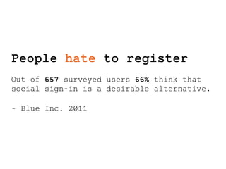 People hate to register 
Out of 657 surveyed users 66% think that 
social sign-in is a desirable alternative. 
- Blue Inc. 2011 
Braintree_Dev. @SeraAndroid / @PayPalDev 
 