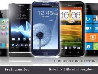 POSSESSION FACTOR 
Braintree_Dev. @cbetta | @braintree_dev 
 