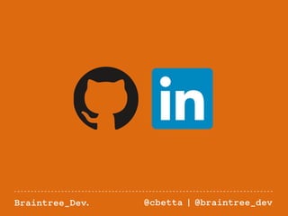 Braintree_Dev. @cbetta | @braintree_dev 
 
