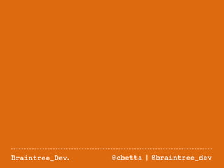 Braintree_Dev. @cbetta | @braintree_dev 
 