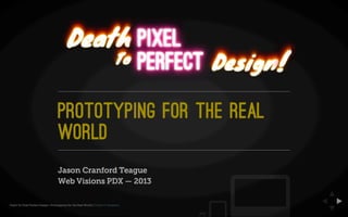 Death to Pixel Perfect Design: Prototyping for the Real World