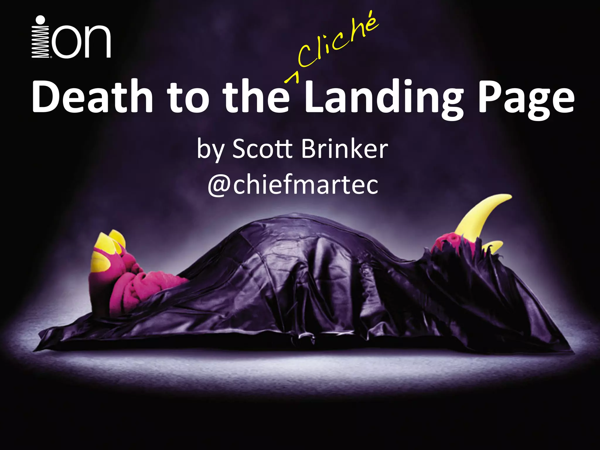 ^!
Death
to
the
Landing
Page
by
Sco'
Brinker
@chiefmartec