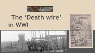 The ‘Death wire’
in WWI
 