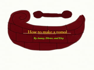 How to make a tomol ,[object Object]