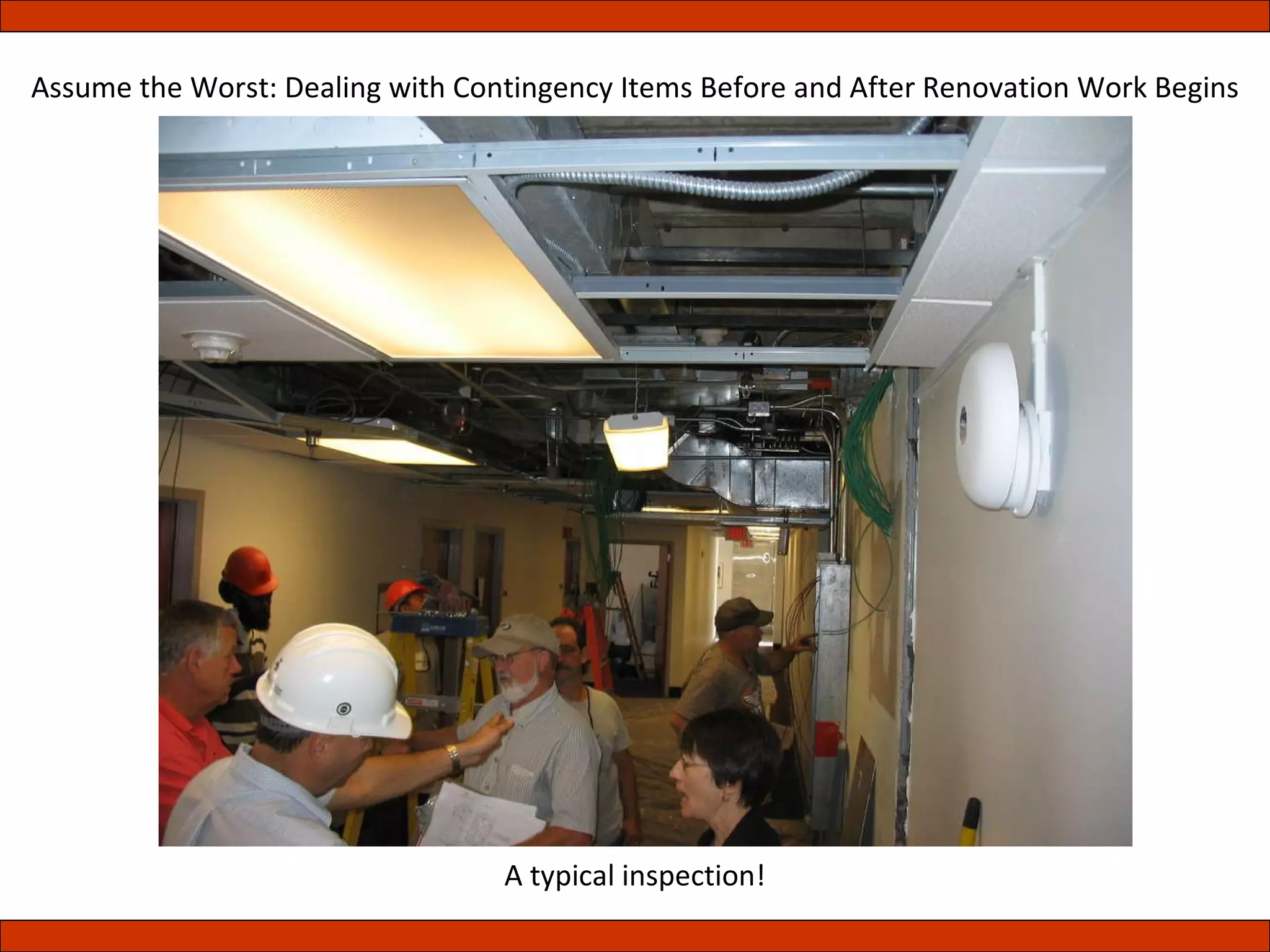 Assume the Worst: Dealing with Contingency Items Before and After Renovation Work Begins A typical inspection! 