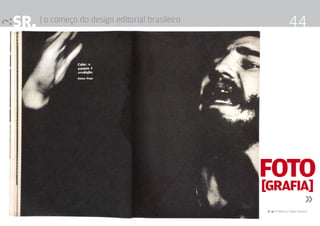 SR. | o começo do design editorial brasileiro                                 44




                                                         foto
                                                          [grafia]
                                                                 »
                                                Design Editorial 4 Professor Fabio Silveira
 