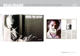 realidade | design fotográfico. O impacto da imagem.                             49




                                                   Design Editorial 4 Professor Fabio Silveira
 