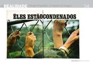 realidade | design fotográfico. O impacto da imagem.                              54




                                                   Design Editorial 4 Professor Fabio Silveira
 