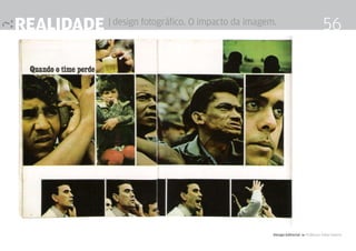 realidade | design fotográfico. O impacto da imagem.                              56




                                                   Design Editorial 4 Professor Fabio Silveira
 