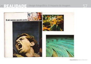 realidade | design fotográfico. O impacto da imagem.                               57




                                                   Design Editorial 4 Professor Fabio Silveira
 