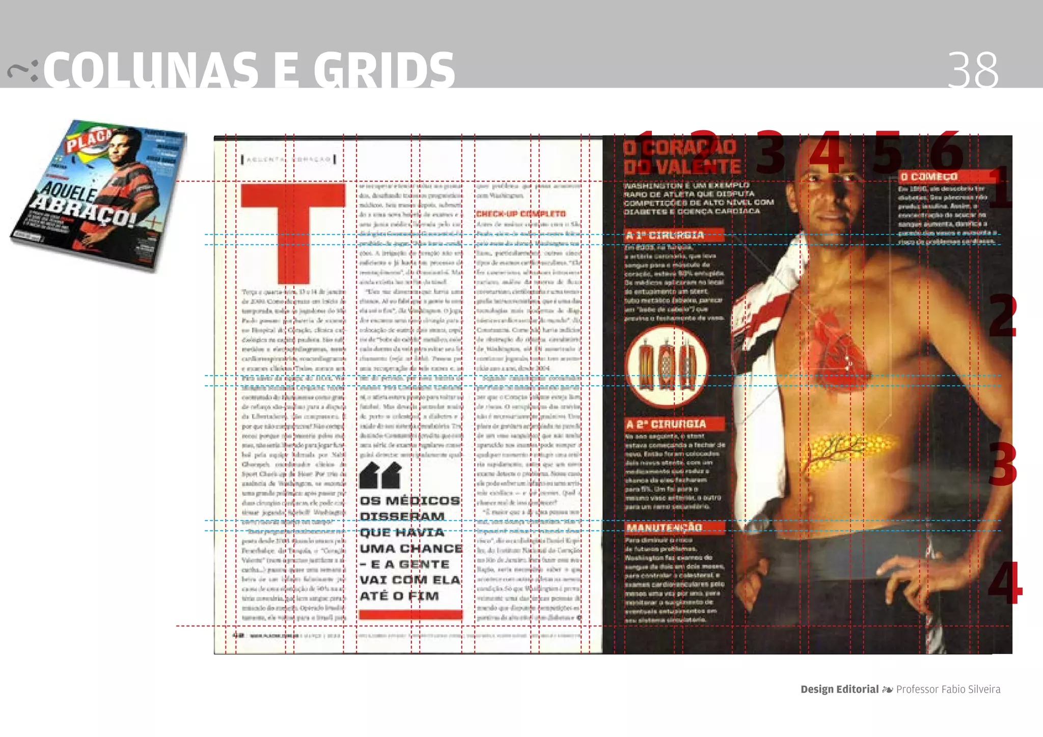 colunas e grids                                      38
                  1 2 3456
                                                             1
                                                             2

                                                             3
                                                             4
                      Design Editorial 4 Professor Fabio Silveira
 