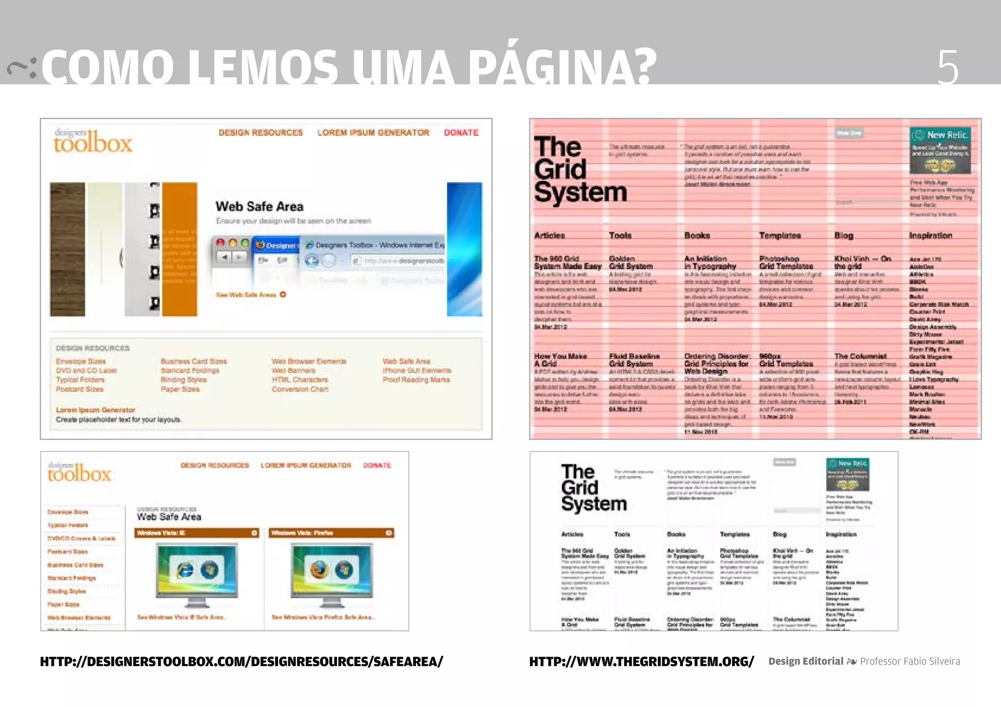 COmo lemos uma página?                                                                                                       5




http://designerstoolbox.com/designresources/safearea/   http://www.thegridsystem.org/   Design Editorial 4 Professor Fabio Silveira
 