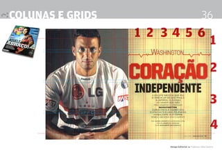colunas e grids                                      36
                  1 2 3456
                                                             1
                                                             2

                                                             3
                                                             4
                      Design Editorial 4 Professor Fabio Silveira
 